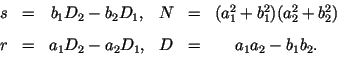 \begin{displaymath}
\begin{array}{cccccc}
s & = & b_1 D_2 - b_2 D_1, &
N & = & (...
...= & a_1 D_2 - a_2 D_1, &
D & = & a_1 a_2 - b_1 b_2.
\end{array}\end{displaymath}