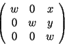 $ \left( \begin{array}{ccc}
w & 0 & x \\
0 & w & y \\
0 & 0 & w
\end{array} \right) $