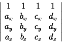 $ \left\vert\begin{array}{cccc} 1 & 1 & 1 & 1\\
a_x & b_x & c_x & d_x\\
a_y & b_y & c_y & d_y\\
a_z & b_z & c_z & d_z
\end{array} \right\vert$