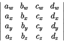 $ \left\vert\begin{array}{cccc} a_w & b_w & c_w &d_w\\
a_x & b_x & c_x &d_x\\
a_y & b_y & c_y &d_y\\
a_z & b_z & c_z &d_z
\end{array} \right\vert$